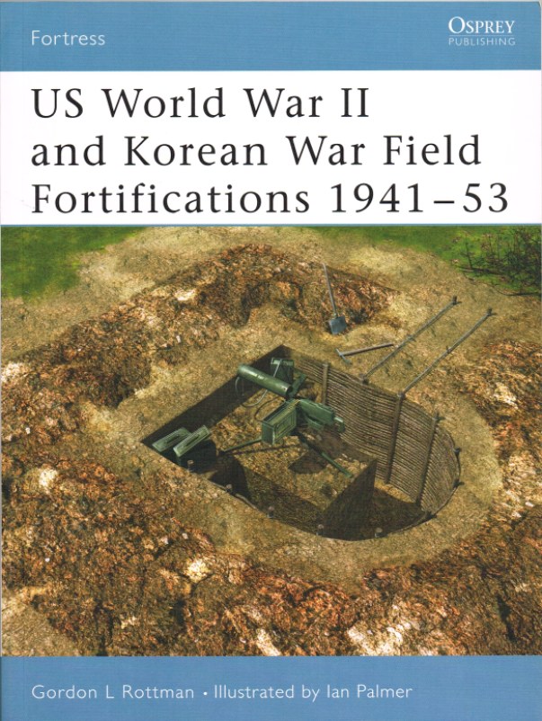 US WORLD WAR II AND KOREAN WAR FIELD FORTIFICATIONS 1941-53