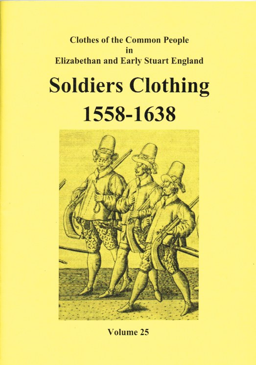 CLOTHES OF THE COMMON PEOPLE VOLUME 25: SOLDIERS CLOTHING 1558-1638