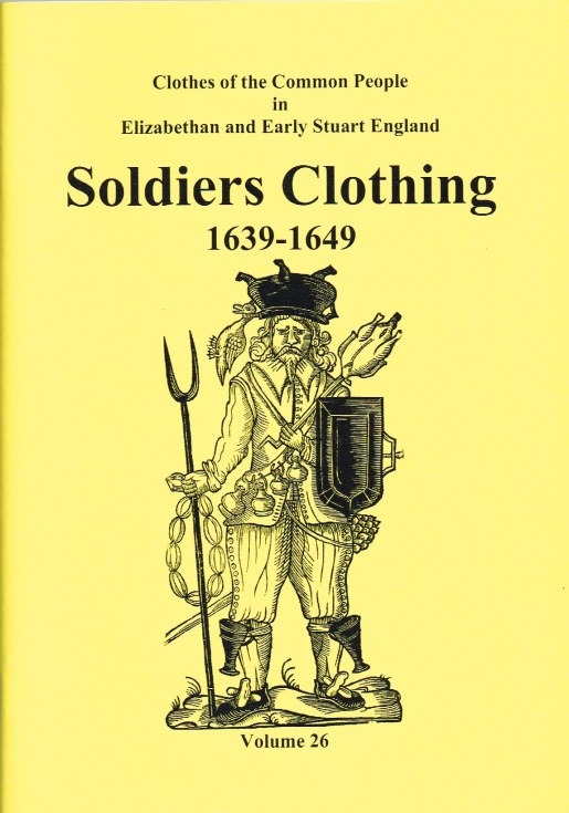 CLOTHES OF THE COMMON PEOPLE VOLUME 26: SOLDIERS CLOTHING 1639-1649