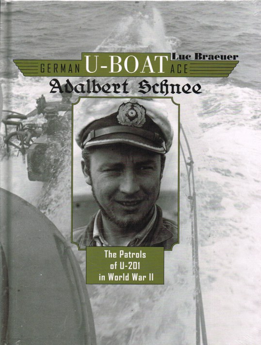 GERMAN U-BOAT ACE: ALBERT SCHNEE - THE PATROLS OF U-201 IN WORLD WAR II