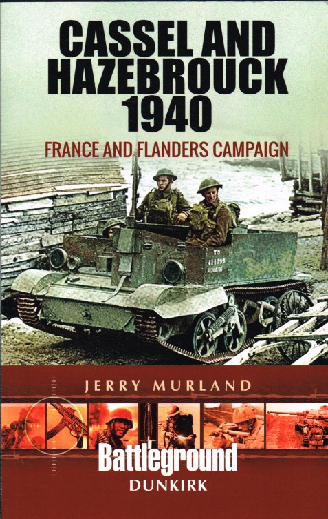 CASSEL AND HAZEBROOK 1940 : FRANCE AND FLANDERS CAMPAIGN