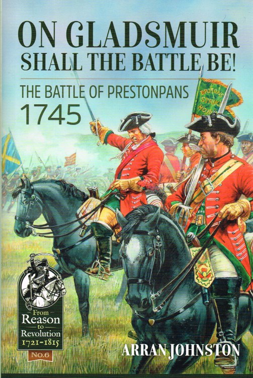 ON GLADSMUIR SHALL THE BATTLE BE : THE BATTLE OF PRESTONPANS 1745