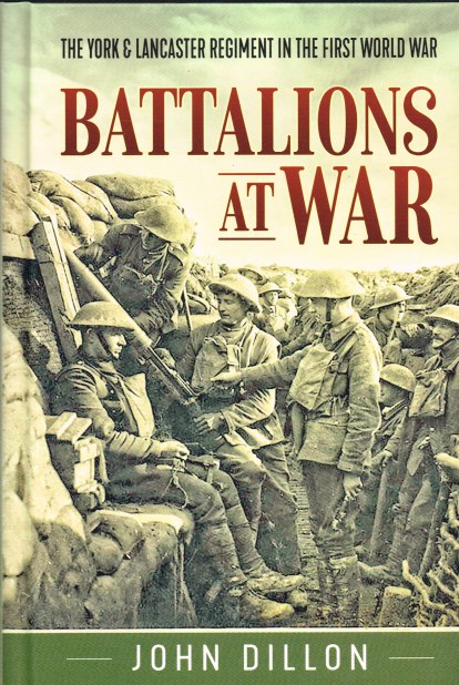 BATTALIONS AT WAR : THE YORK & LANCASTER REGIMENT IN THE FIRST WORLD WAR