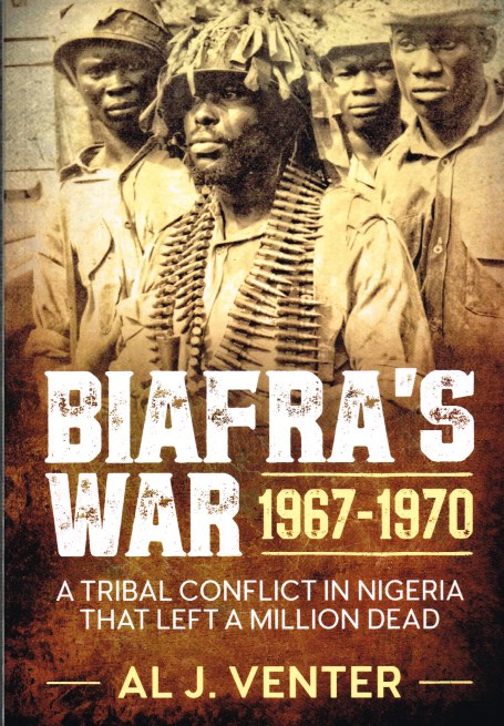 BIAFRA'S WAR 1967-1970 : A TRIBAL CONFLICT IN NIGERIA THAT LEFT A ...