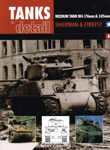 TANKS IN DETAIL 6: MEDIUM TANK M4 (76MM & 105MM) SHERMAN & FIREFLY