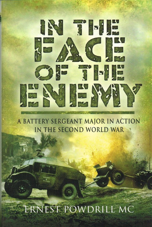 IN THE FACE OF THE ENEMY : A BATTERY SERGEANT MAJOR IN ACTION IN THE ...