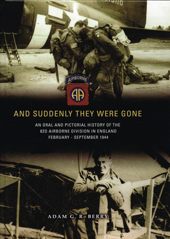 AND SUDDENLY THEY WERE GONE : AN ORAL AND PICTORIAL HISTORY OF THE 82D ...