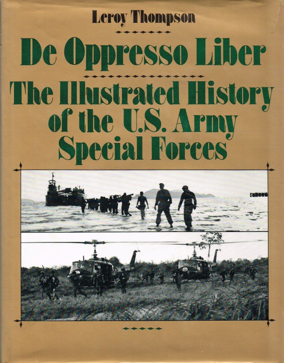 DE OPPRESSO LIBER : THE ILLUSTRATED HISTORY OF THE US ARMY SPECIAL FORCES