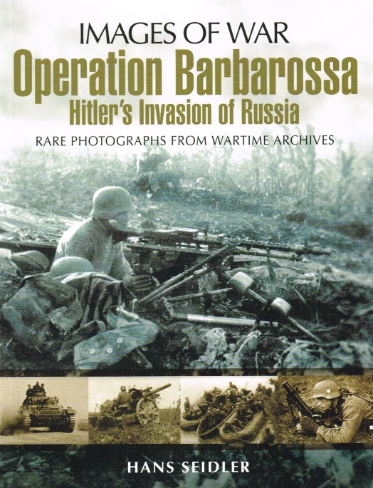 IMAGES OF WAR: OPERATION BARBAROSSA - HITLER'S INVASION OF RUSSIA ...