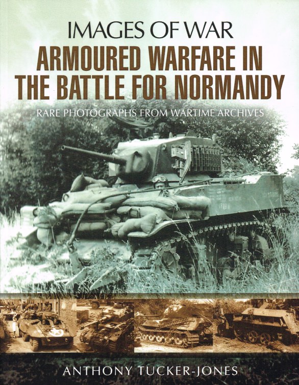 IMAGES OF WAR: ARMOURED WARFARE IN THE BATTLE FOR NORMANDY