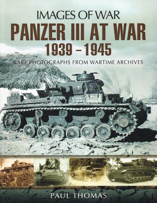 IMAGES OF WAR: PANZER III AT WAR 1939-1945