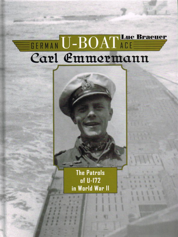 GERMAN U-BOAT ACE: CARL EMMERMANN - THE PATROLS OF U-172 IN WORLD WAR II