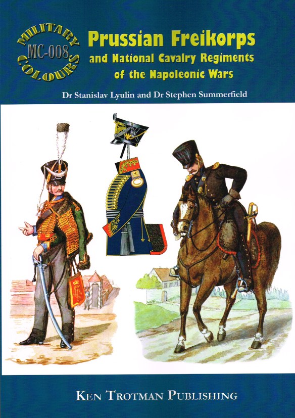 MILITARY COLOURS 8: PRUSSIAN FREIKORPS AND NATIONAL CAVALRY REGIMENTS ...