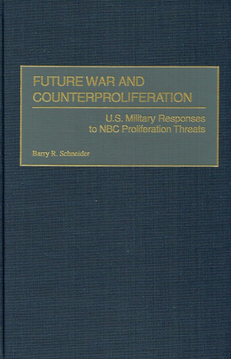 FUTURE WAR AND COUNTERPROLIFERATION : US MILITARY RESPONSES TO NBC ...