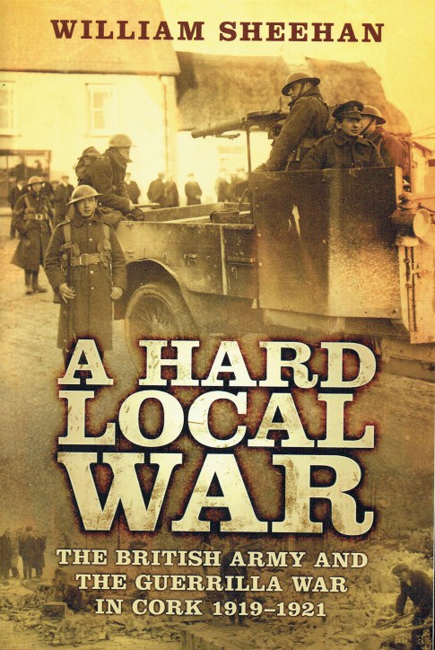 A HARD LOCAL WAR : THE BRITISH ARMY AND THE GUERRILLA WAR IN CORK, 1919 ...