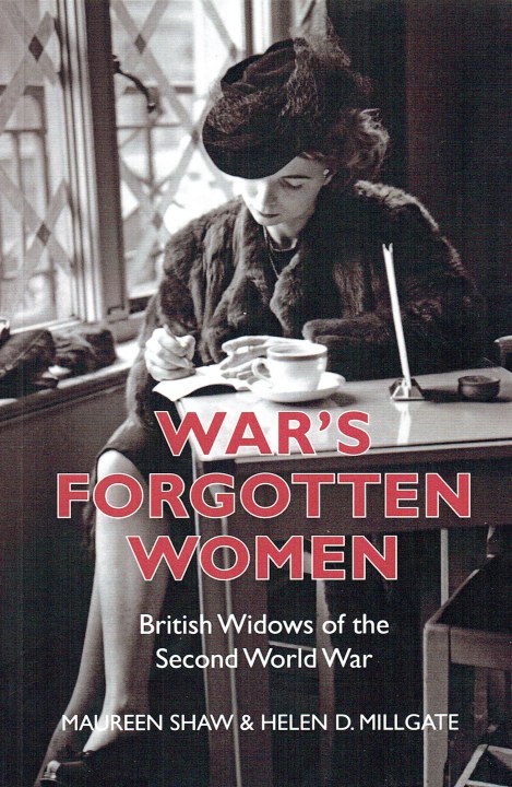 WAR'S FORGOTTEN WOMEN : BRITISH WIDOWS OF THE SECOND WORLD WAR