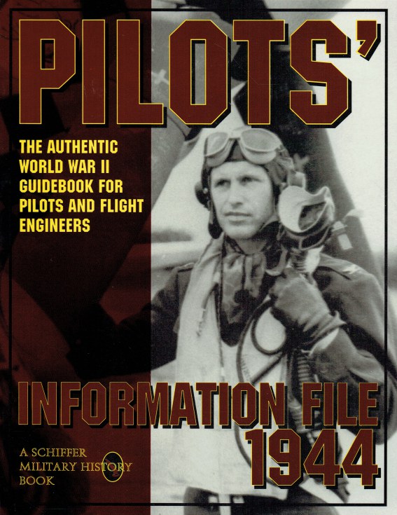 PILOTS' INFORMATION FILE 1944 : THE AUTHENTIC WORLD WAR II GUIDEBOOK ...