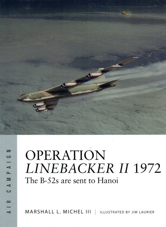 OPERATION LINEBACKER II 1972 : THE B-52S ARE SENT TO HANOI