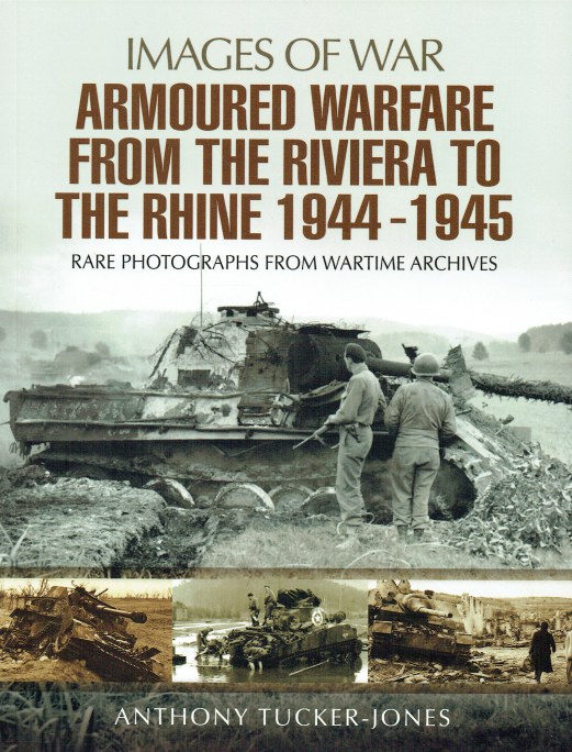 IMAGES OF WAR: ARMOURED WARFARE FROM THE RIVIERA TO THE RHINE 1944-1945