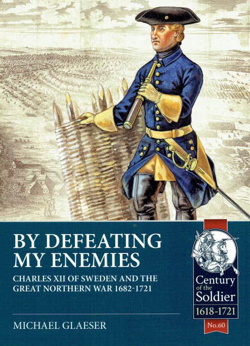 By Defeating My Enemies Charles Xii Of Sweden And The Great Northern