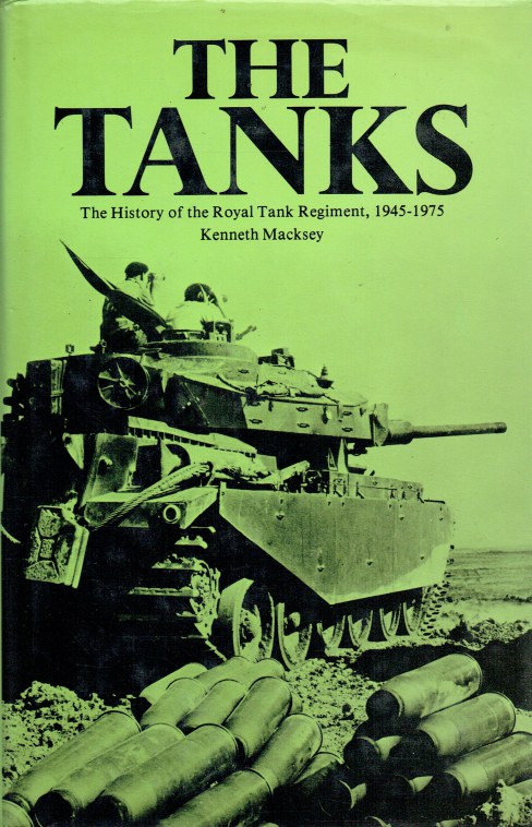 THE TANKS : A HISTORY OF THE ROYAL TANK REGIMENT, 1945-1975