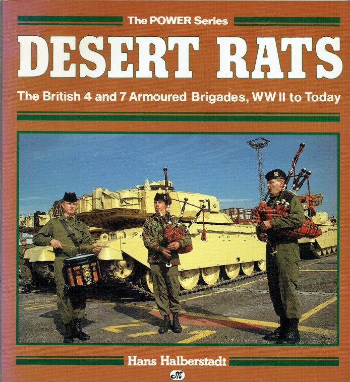 DESERT RATS : THE BRITISH 4 AND 7 ARMOURED BRIGADES, WWII TO TODAY