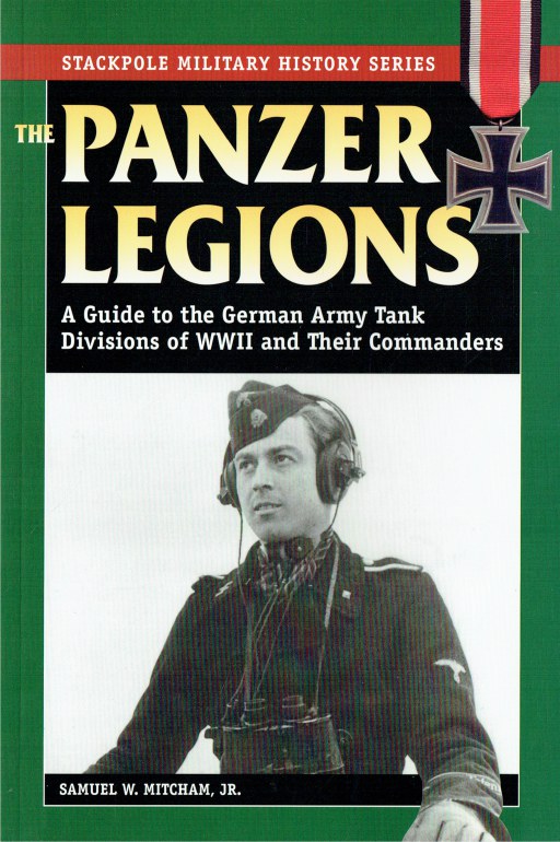 THE PANZER LEGIONS : A GUIDE TO THE GERMAN ARMY TANK DIVISIONS OF WWII ...