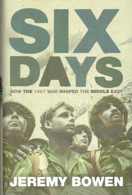 SIX DAYS : HOW THE 1967 WAR SHAPED THE MIDDLE EAST