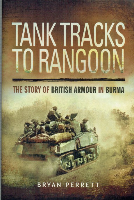 TANK TRACKS TO RANGOON : THE STORY OF BRITISH ARMOUR IN BURMA