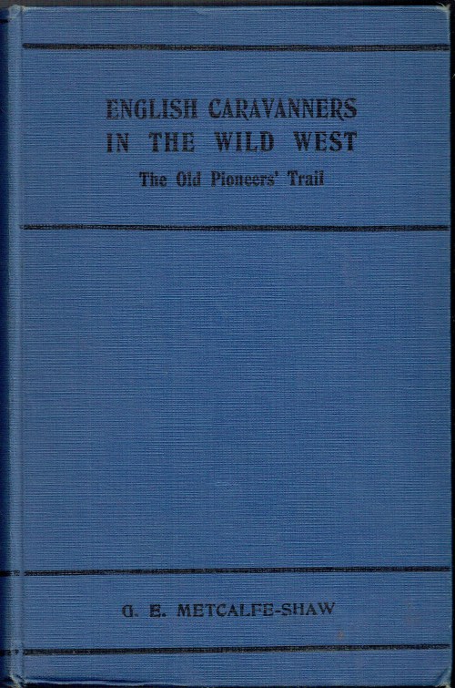 ENGLISH CARAVANNERS IN THE WILD WEST : THE OLD PIONEERS' TRAIL