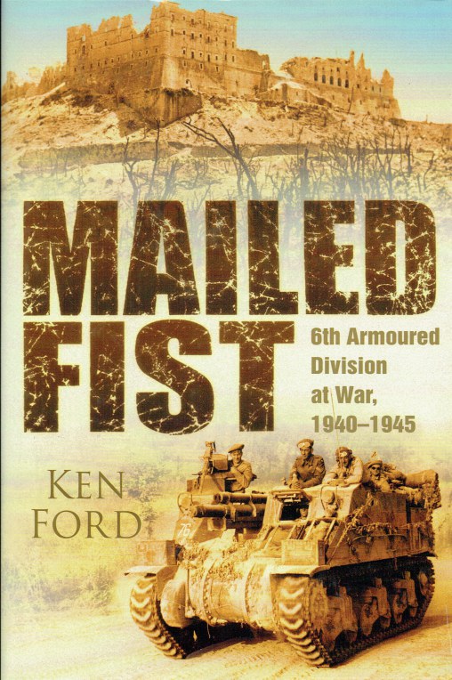 MAILED FIST : 6TH ARMOURED DIVISION AT WAR 1940-1945