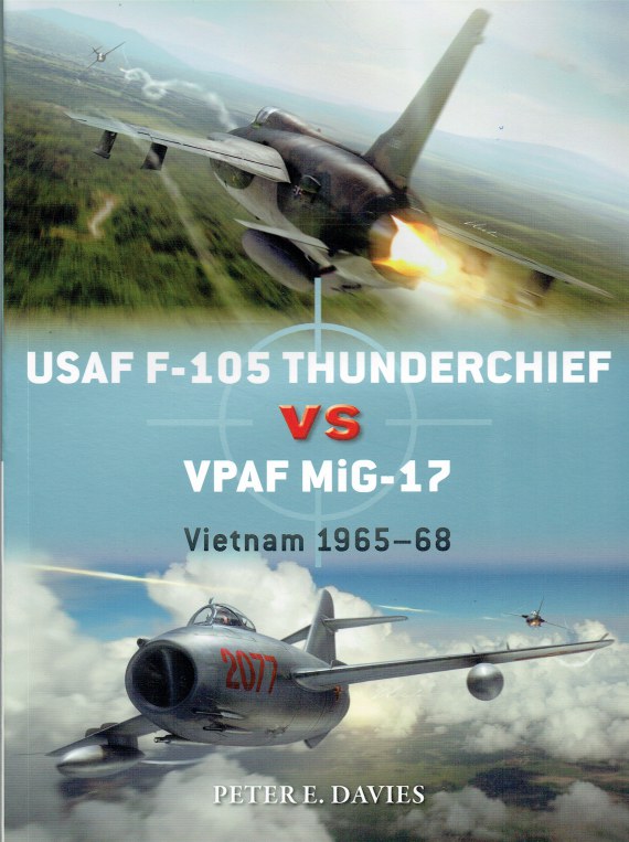 USAF F-105 THUNDERCHIEF VS VPAF MIG-17 : VIETNAM 1965-68