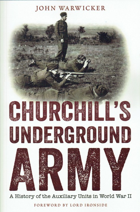 CHURCHILL'S UNDERGROUND ARMY : A HISTORY OF THE AUXILIARY UNITS IN ...