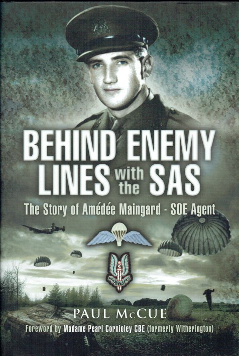 BEHIND ENEMY LINES WITH THE SAS : AMEDEE MAINGARD, CODE NAME 'SAM', SOE ...