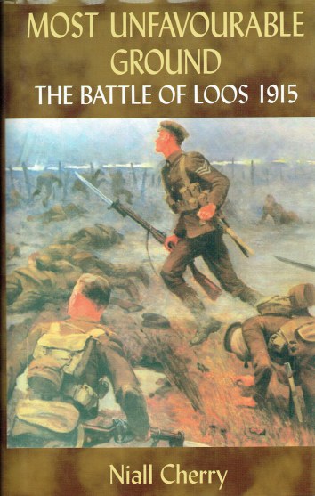 MOST UNFAVOURABLE GROUND : THE BATTLE OF LOOS 1915 (SIGNED COPY)