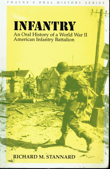 INFANTRY : AN ORAL HISTORY OF A WORLD WAR II AMERICAN INFANTRY BATTALION