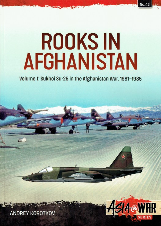 ROOKS IN AFGHANISTAN : VOLUME 1: SUKHOI SU-25 IN THE AFGHANISTAN WAR ...