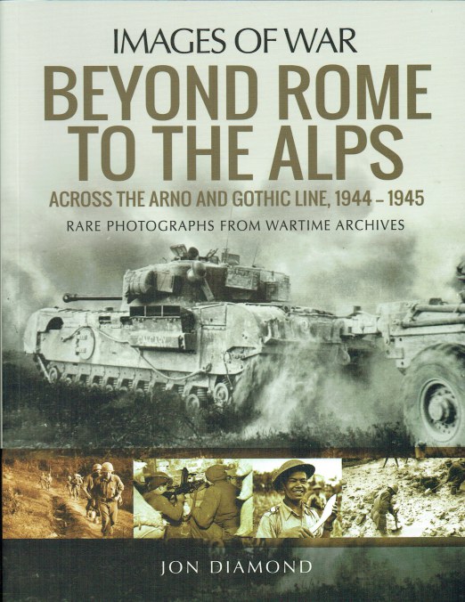 IMAGES OF WAR: BEYOND ROME TO THE ALPS : ACROSS THE ARNO AND GOTHIC ...