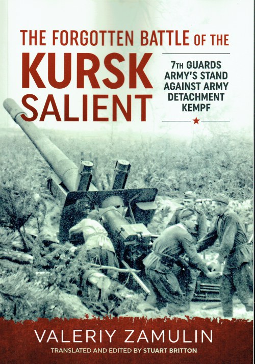 THE FORGOTTEN BATTLE OF THE KURSK SALIENT : 7TH GUARDS ARMY'S STAND ...