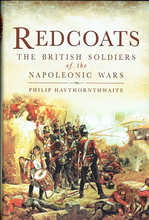 REDCOATS : THE BRITISH SOLDIERS OF THE NAPOLEONIC WARS