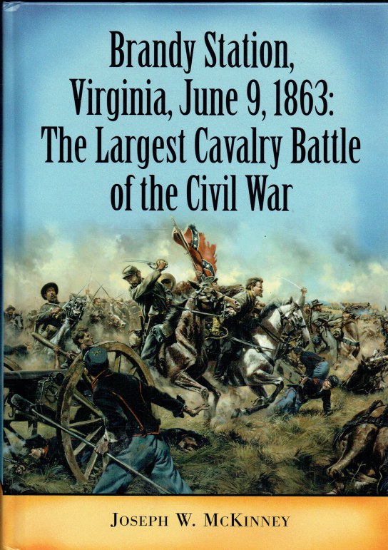 BRANDY STATION, VIRGINIA, JUNE 9, 1863: THE LARGEST CAVALRY BATTLE OF ...