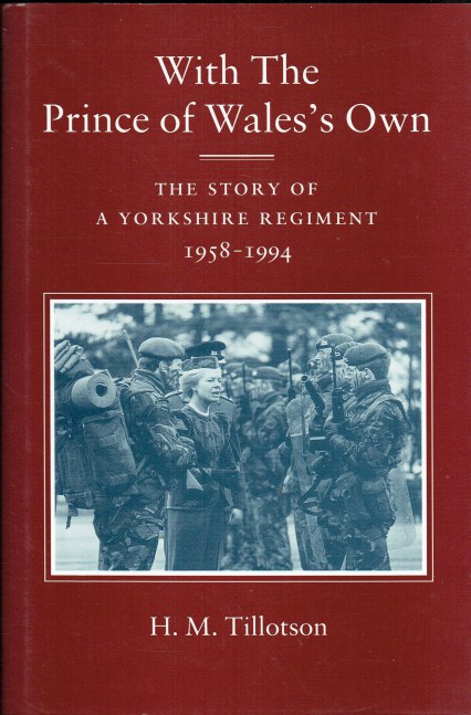 WITH THE PRINCE OF WALES' OWN : THE STORY OF A YORKSHIRE REGIMENT 1958-1994