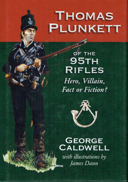 THOMAS PLUNKETT OF THE 95TH RIFLES : HERO, VILLAIN, FACT OR FICTION?