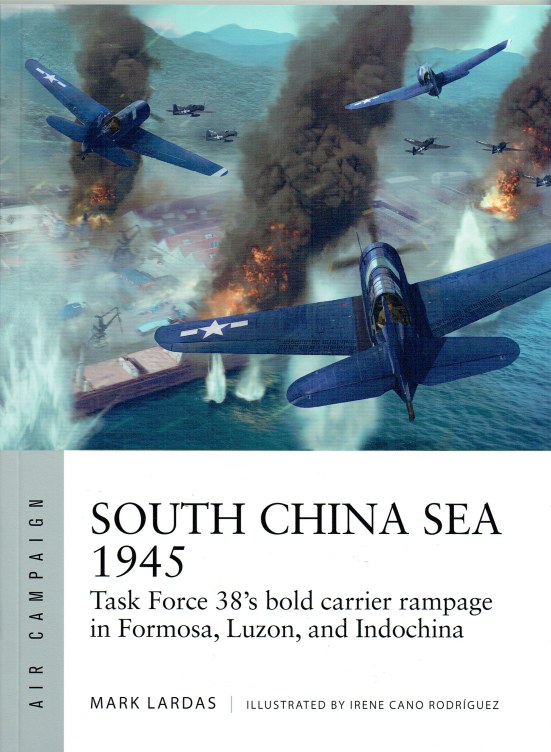 SOUTH CHINA SEA 1945 : TASK FORCE 38'S BOLD CARRIER RAMPAGE IN FORMOSA ...