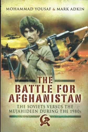 THE BATTLE FOR AFGHANISTAN : THE SOVIETS VERSUS THE MUJAHIDEEN DURING ...