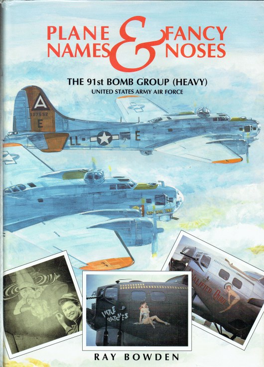 PLANE NAMES & FANCY NOSES VOLUME 1: THE 91ST BOMB GROUP (HEAVY) UNITED ...