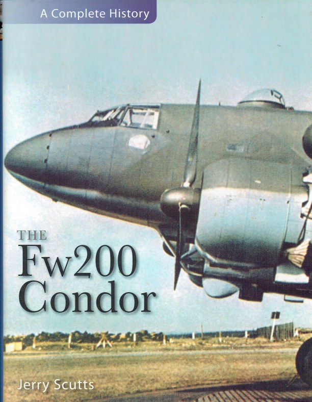 THE FOCKE-WULF FW 200 CONDOR : A COMPLETE HISTORY