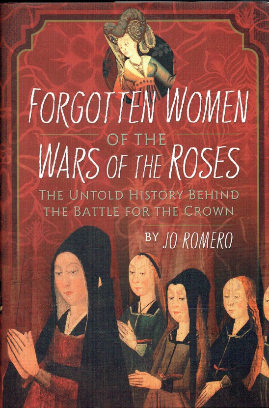 FORGOTTEN WOMEN OF THE WARS OF THE ROSES : THE UNTOLD HISTORY BEHIND ...